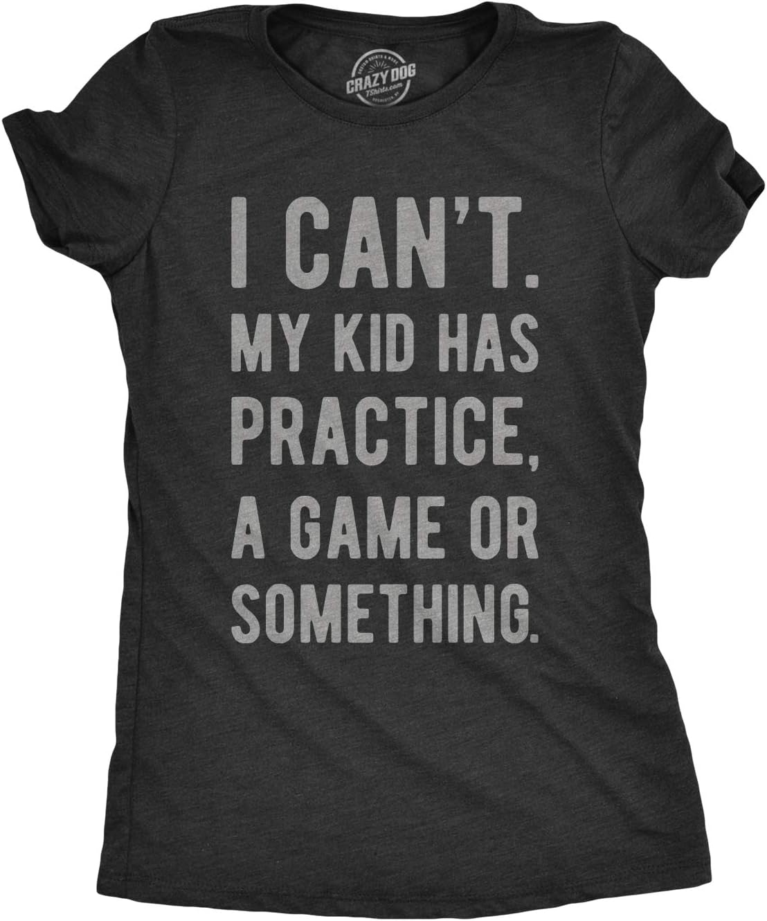 Mens I Cant My Kid Has Practice A Game Or Something T Shirt Funny Fathers Day Mother Shirt