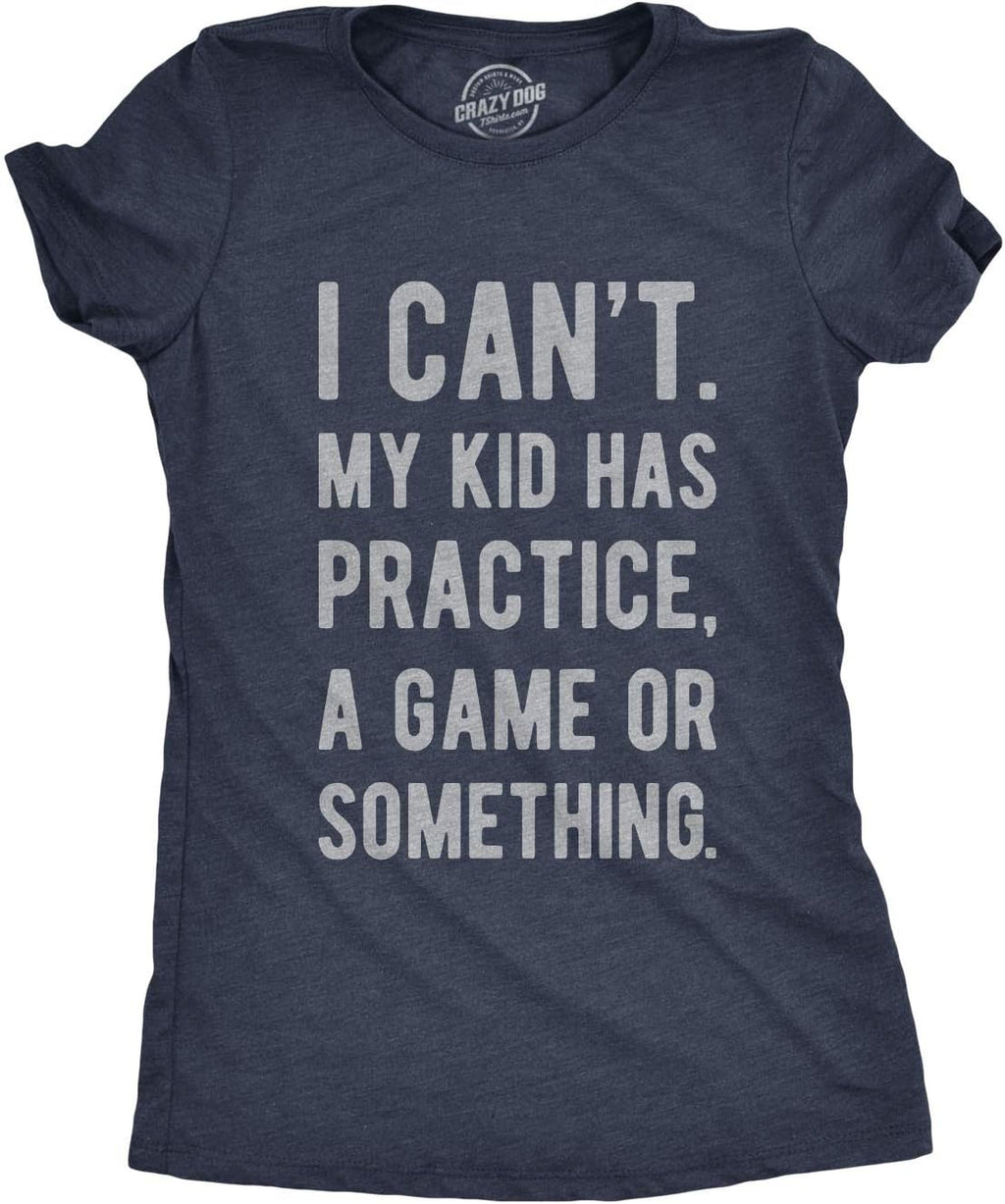 Mens I Cant My Kid Has Practice A Game Or Something T Shirt Funny Fathers Day Mother Shirt