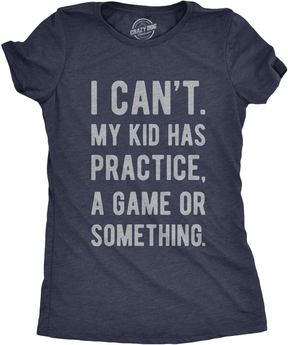 Mens I Cant My Kid Has Practice A Game Or Something T Shirt Funny Fathers Day Mother Shirt