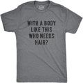 Crazy Dog Mens with A Body Like This Who Needs Hair T Shirt Funny Balding Dad BOD Tee