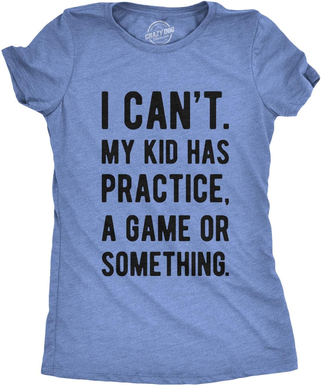 Mens I Cant My Kid Has Practice A Game Or Something T Shirt Funny Fathers Day Mother Shirt