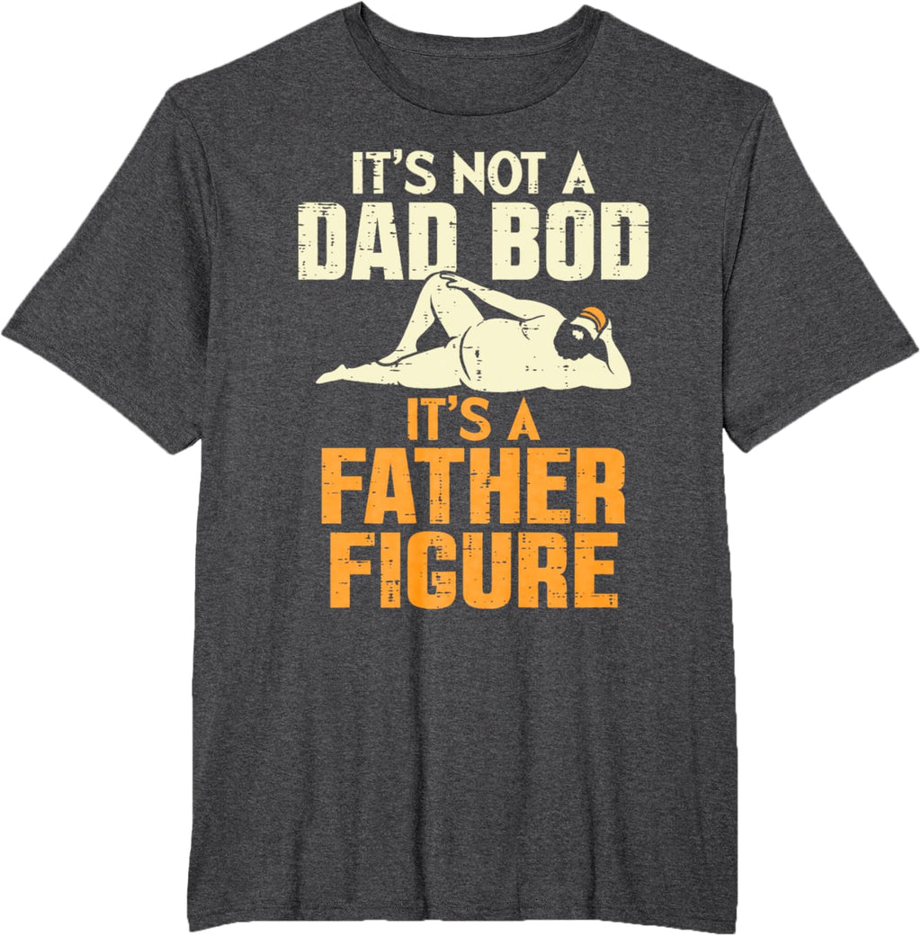 Not Dad Bod Its A Father Figure Funny Fathers Day Daddy Papa